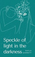 Kayla Garrett | Speckle Of Light In The Darkness | Taschenbuch | Englisch (2023)