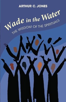 Arthur C. Jones Wade In The Water (Taschenbuch)
