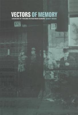 Vectors of Memory: Legacies of Trauma in Postwar Europe, Nancy Wood, Good Book