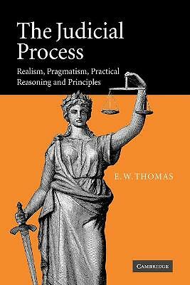 The Judicial Process Realism, Pragmatism, Practical Reasoning and Principles