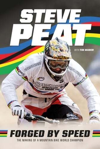 Forged by Speed: The making of a mountain bike world champion by Steve Peat