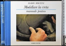 MODELLARE LA CRETA. MANUALE  PRATICO. MARIO MOLTENI. FABBRI.