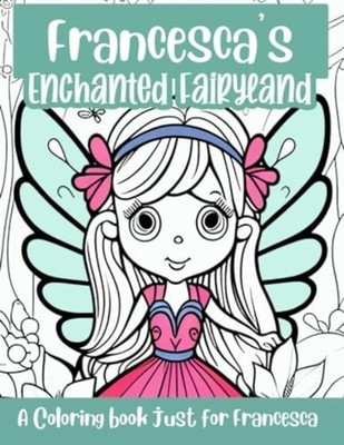 Francesca's Enchanted Fairyland Personalized Coloring B - Paperback NEW A. PERSO