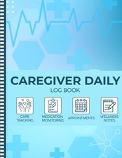 Caregiver Daily Log Book: Caregiver Notebook For Seniors With Dementia