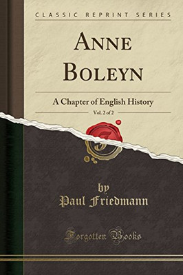 ANNE BOLEYN: A CHAPTER OF ENGLISH HISTORY, 1527-1536, VOL. By Paul Friedmann NEW