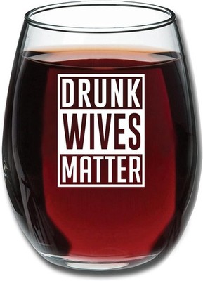 Drunk Wives Matter - Funny Wine Glass - 15oz - Mom's Birthday  Idea