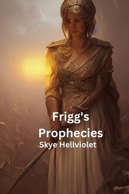 Friggs Prophecies By Skye Hellviolet - New Copy - 9798342020671