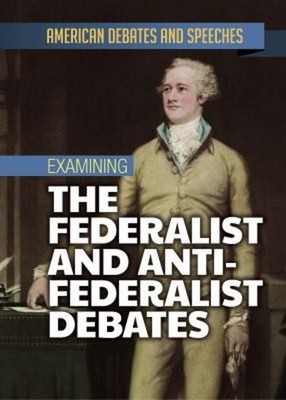 Examining the Federalist and Anti-Federalist Debates Hardcover Al