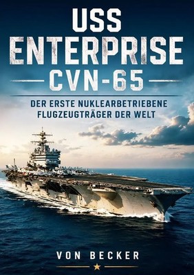 USS Enterprise CVN 65 I Der erste nuklearbetriebene Flugzeugträger der Welt
