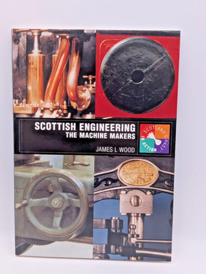 Scottish Engineering: The Machine Makers by Wood, James L. Paperback
