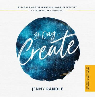31 Day Create: Discover and Strengthen Your Creativity (An Interactive Devotiona