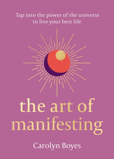 The Art of Manifesting by Carolyn Boyes (Hardback Book)