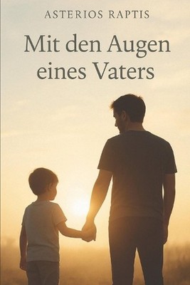 Mit den Augen eines Vaters: Ein Vater. Ein Sohn. Und die Liebe, die bleibt. by A