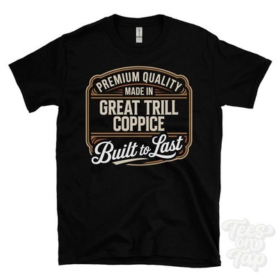 MADE IN GREAT TRILL COPPICE PREMIUM QUALITY BUILT TO LAST T-SHIRT england