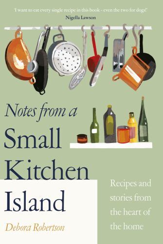 Notes from a Small Kitchen Island : Recipes and Stories from the Heart of the...