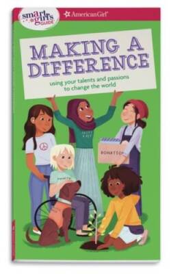 A Smart Girls Guide: Making a Difference: Using Your Talents and Passion - GOOD