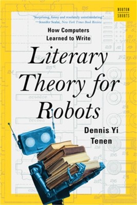 Literary Theory for Robots: How Computers Learned to Write (Paperback or Softbac