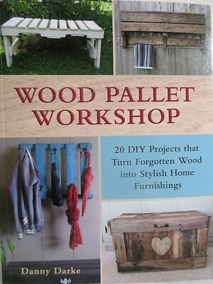 Wood Pallet Workshop 2016 by Danny Darke 3rd Printing Paperback