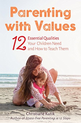 Parenting with Values: 12 Essential Qualities Your Chil - Paperback NEW Kutik, C