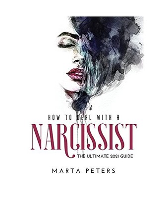 How to Deal with a Narcissist: The Ultimate 2021 Guide, Peters, Maria