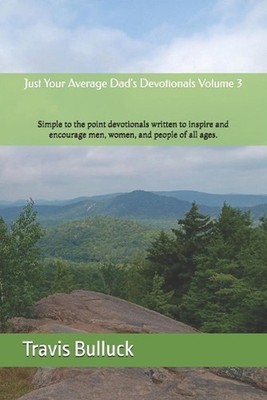 Just Your Average Dad's Devotionals Volume 3: Simple, to the point devotionals w