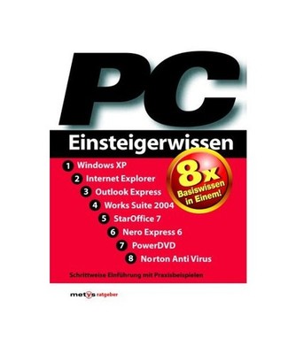 PC Einsteigerwissen: 8 x Basiswissen in Einem!1. Windows XP 2. Internet Explorer