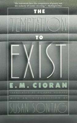 The Temptation to Exist by E M Cioran: New