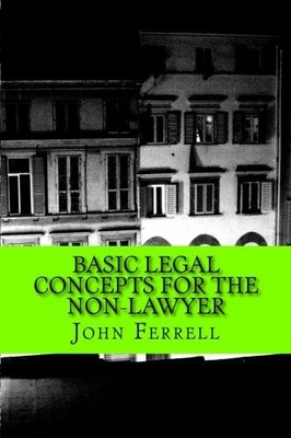 BASIC LEGAL CONCEPTS FOR THE NON-LAWYER By Ferrell John Daniel Esq. *BRAND NEW*