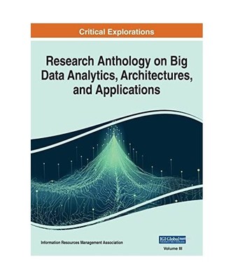 Research Anthology on Big Data Analytics, Architectures, and Applications, VOL 3