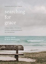 SEARCHING FOR GRACE: A WEARY LEADER, A WISE MENTOR, AND By Scotty Smith & Russ