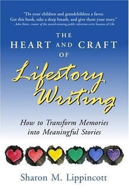 The Heart and Craft of Lifestory Writing : How to Transform Memor