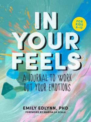 In Your Feels: A Journal to Explore Your Emotions by Emily Edlynn (English) Pape