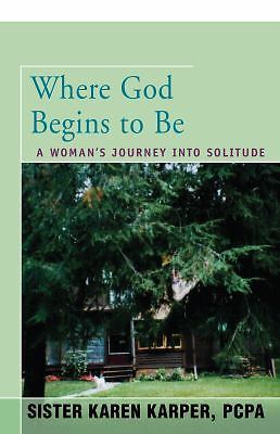 Where God Begins to Be: A Woman's Journey into Solitude by