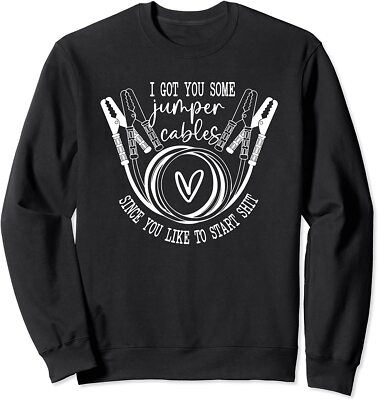 I Got You Some Jumper Cables Since You Like Gift Unisex Crewneck Sweatshirt