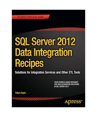 SQL Server 2012 Data Integration Recipes: Solutions for Integration Services and
