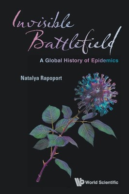 INVISIBLE BATTLEFIELD A GLOBAL HISTORY OF EPIDEMICS Rapoport Natalya Taschenbuch