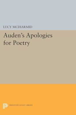 Auden's Apologies for Poetry -  NEW Lucy Mcdiarmid 2014