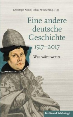 Christoph Nonn Eine andere deutsche Geschichte 1517-2017
