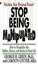 Stop Being Manipulated: How to Neutralize the Bullies, Bosses, and B - VERY GOOD