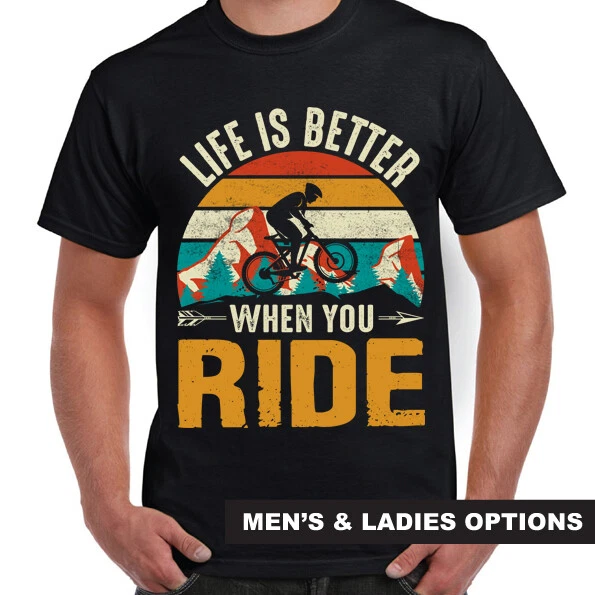 Funny T Shirts LIFE IS BETTER WHEN YOU RIDE Mountain Bike Cycling