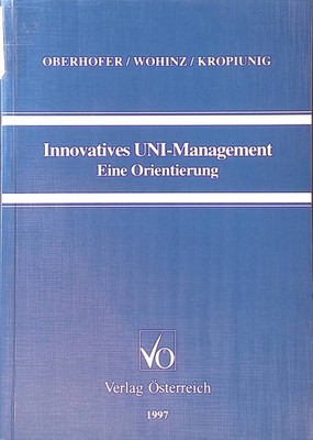 Innovatives Uni-Management : eine Orientierung. Oberhofer, Albert F.: