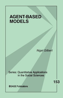 Agent-Based Models (Quantitative Applications in the Social Sciences) by Gilbert