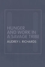 Hunger and Work in a Savage Tribe by Audrey Richards 978041532011
