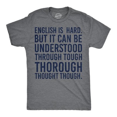 Mens English Is Hard But It Can Be Understood Through Tough Thorough Thought