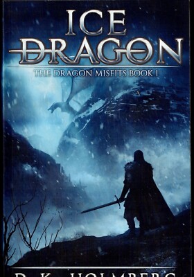 Ice Dragon: An Epic Fantasy Adventure:... by Holmberg, D.K. Paperback / softback