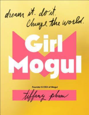 Girl Mogul: Dream It. Do It. Change the World Tiffany Pham