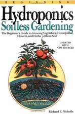 Beginning Hydroponics: Soilless Gardening - a Beginner's Guide to Growing Vegeta