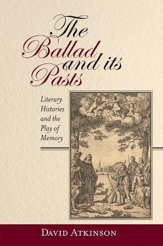 The Ballad and its Pasts by David Atkinson -