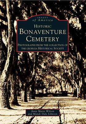 NEW Arcadia Publishing Historic Bonaventure Cemetery, GA 9780738542010 Images of