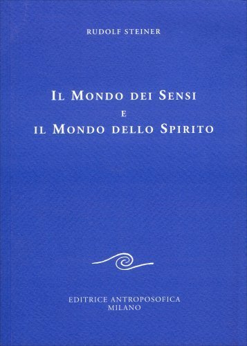 Il mondo dei sensi e il mondo dello spirito [Paperback] [Jan 01, 2009] Steiner, - Immagine 2